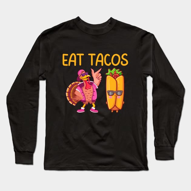 Turkey Eat Tacos  Funny Thanksgiving Long Sleeve T-Shirt by Myartstor 